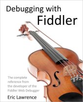 book Debugging with Fiddler: The complete reference from the creator of the Fiddler Web Debugger