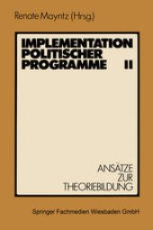 book Implementation politischer Programme II: Ansätze zur Theoriebildung