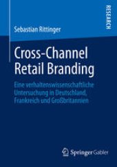 book Cross-Channel Retail Branding: Eine verhaltenswissenschaftliche Untersuchung in Deutschland, Frankreich und Großbritannien