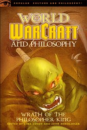 book World of Warcraft and philosophy: wrath of the philosopher king