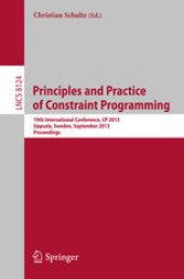 book Principles and Practice of Constraint Programming: 19th International Conference, CP 2013, Uppsala, Sweden, September 16-20, 2013. Proceedings