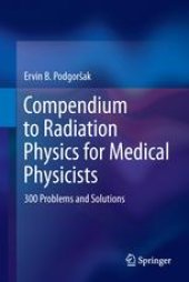 book Compendium to Radiation Physics for Medical Physicists: 300 Problems and Solutions