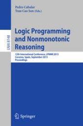 book Logic Programming and Nonmonotonic Reasoning: 12th International Conference, LPNMR 2013, Corunna, Spain, September 15-19, 2013. Proceedings