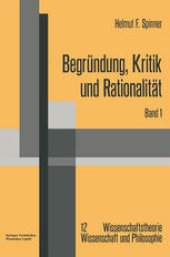 book Begründung, Kritik und Rationalität: Zur philosophischen Grundlagenproblematik des Rechtfertigungsmodells der Erkenntnis und der kritizistischen Alternative