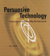 book Persuasive Technology. Using Computers to Change What We Think and Do