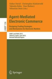 book Agent-Mediated Electronic Commerce. Designing Trading Strategies and Mechanisms for Electronic Markets: AMEC and TADA 2012, Valencia, Spain, June 4th, 2012, Revised Selected Papers