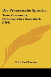 book Die Preussische Sprache: Texte, Grammatik, Etymologisches Wörterbuch (1896)