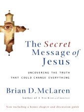 book The secret message of Jesus: uncovering the truth that could change everything