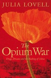 book The Opium War: Drugs, Dreams and the Making of China