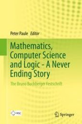 book Mathematics, Computer Science and Logic - A Never Ending Story: The Bruno Buchberger Festschrift