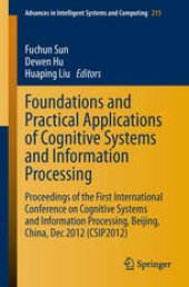 book Foundations and Practical Applications of Cognitive Systems and Information Processing: Proceedings of the First International Conference on Cognitive Systems and Information Processing, Beijing, China, Dec 2012 (CSIP2012)