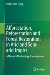 book Afforestation, Reforestation and Forest Restoration in Arid and Semi-arid Tropics: A Manual of Technology & Management