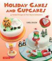 book Holiday cakes and cupcakes: 45 fondant designs for year-round celebrations