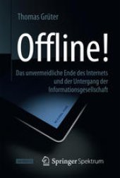 book Offline!: Das unvermeidliche Ende des Internets und der Untergang der Informationsgesellschaft