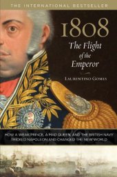 book 1808: The Flight of the Emperor: How a Weak Prince, a Mad Queen, and the British Navy Tricked Napoleon and Changed the New World