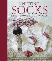 book Knitting socks from around the world: 25 patterns in a variety of styles and techniques