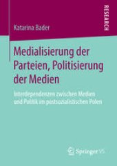 book Medialisierung der Parteien, Politisierung der Medien: Interdependenzen zwischen Medien und Politik im postsozialistischen Polen