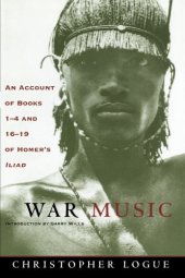 book War Music: An Account of Books 1-4 and 16-19 of Homer's Iliad