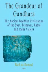 book The Grandeur of Gandhara : the Ancient Buddhist Civilization of the Swat, Peshawar, Kabul and Indus Valleys.