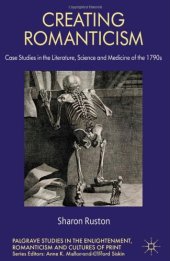 book Creating Romanticism: Case Studies in the Literature, Science and Medicine of the 1790s