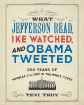 book What Jefferson read, Ike watched, and Obama tweeted: 200 years of popular culture in the White House