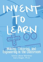 book Invent To Learn: Making, Tinkering, and Engineering in the Classroom