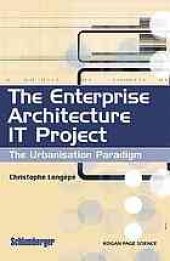 book The enterprise architecture IT project: the urbanisation paradigm