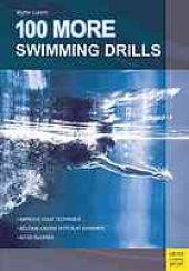 book 100 more swimming drills: [improve your technique, become a more efficient swimmer, avoid injuries]