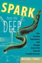 book Spark from the Deep: How Shocking Experiments with Strongly Electric Fish Powered Scientific Discovery