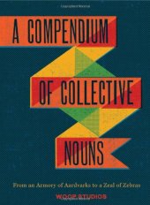 book A Compendium of Collective Nouns: From an Armory of Aardvarks to a Zeal of Zebras