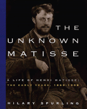 book The Unknown Matisse: A Life of Henri Matisse: The Early Years, 1869-1908