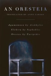 book An Oresteia: Agamemnon by Aiskhylos; Elektra by Sophokles; Orestes by Euripides