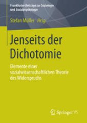 book Jenseits der Dichotomie: Elemente einer sozialwissenschaftlichen Theorie des Widerspruchs