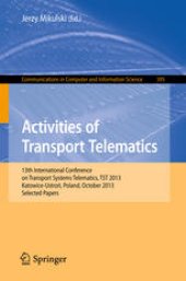 book Activities of Transport Telematics: 13th International Conference on Transport Systems Telematics, TST 2013, Katowice-Ustroń, Poland, October 23–26, 2013, Selected Papers