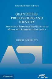 book Quantifiers, Propositions and Identity: Admissible Semantics for Quantified Modal and Substructural Logics