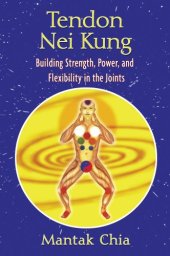 book Tendon Nei Kung: Building Strength, Power, and Flexibility in the Joints