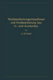 book Holzbearbeitungsmaschinen und Holzbearbeitung des In- und Auslandes: Nach dem heutigen Stande der Technik