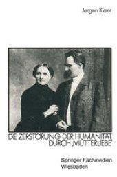 book Friedrich Nietzsche: Die Zerstörung der Humanität durch ‚Mutterliebe‘