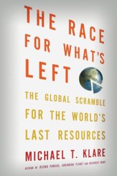 book The Race for What's Left: The Global Scramble for the World's Last Resources