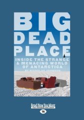 book Big Dead Place: Inside the Strange and Menacing World of Antarctica