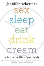 book Sex Sleep Eat Drink Dream: A Day in the Life of Your Body