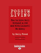 book Possum Living: How to Live Well Without a Job and With (Almost) No Money