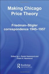 book Making Chicago Price Theory: Friedman-Stigler Correspondence 1945-1957