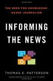 book Informing the News: The Need for Knowledge-Based Journalism