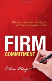 book Firm Commitment: Why the corporation is failing us and how to restore trust in it