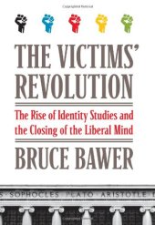 book The Victims' Revolution: The Rise of Identity Studies and the Closing of the Liberal Mind