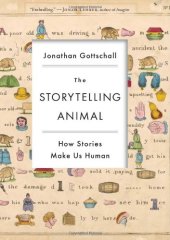 book The Storytelling Animal: How Stories Make Us Human