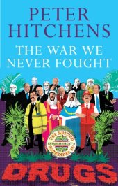 book The War We Never Fought: The British Establishment's Surrender to Drugs