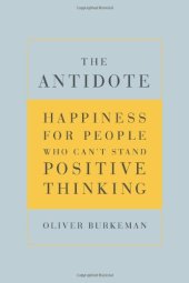 book The Antidote: Happiness for People Who Can't Stand Positive Thinking