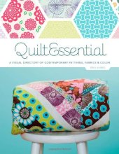 book QuiltEssential: a visual directory of contemporary patterns, fabrics, and colors